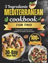 5 Ingredients Mediterranean Cookbook for Two: 5-Ingredient Mediterranean Delights for Health and Harmony - Vivian Greene - 9798877880498