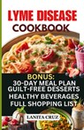 Lyme Disease Cookbook: Delicious Healthy Lyme Disease Diet Recipes and Lifestyle Tips for Lyme Disease Repair and to Ease Lyme Symptoms - Lanita Cruz - 9798877949997