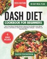 DASH Diet Cookbook for Beginners: Savor Tasty Heart-Healthy Meals to Improve Your Health, Lower Blood Pressure, and Embrace a Balanced and Healthier L - David Thompson - 9798878236393