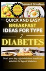 Quick and easy breakfast ideas for type 2 diabetes: Start Your Day Right Delicious Breakfast Solutions for Type 2 Diabetes - Bernard D. Nelson - 9798878250108