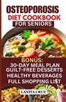 Osteoporosis Diet Cookbook for Seniors: Osteoporosis Diet Recipes to Prevent and Fight Bone Loss: High protein Calcium-Rich Foods for Healthy & Strong - Lanita Cruz - 9798878285193