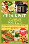 Crockpot Cookbook for Two: Quick And Super Easy Slow Cooker Recipes For Everyday Meals From Breakfast To Dessert To Live A Healthy Life - George J. Washington - 9798878317542
