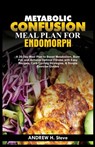 Metabolic Confusion Meal Plan for Endomorph: A 28-Day Meal Plan to Boost Metabolism, Burn Fat, and Achieve Optimal Fitness with Easy Recipes, Carb Cyc - Andrew Honoun Steve - 9798878355322