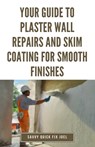 Your Guide to Plaster Wall Repairs and Skim Coating for Smooth Finishes: Step-by-Step Instructions for Fixing Cracks, Holes, Water Damage and Applying - JOEL,  Savvy Quick Fix - 9798878359139