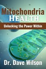 Mitochondria Health: Unlocking the Power Within - Dave Wilson - 9798878510653