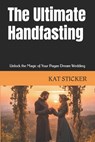 The Ultimate Handfasting: Unlock the Magic of Your Pagan Dream Wedding - Kat Sticker - 9798878576031
