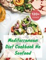 Mediterranean Diet Cookbook No Seafood: A Seafood-Free Cookbook with 120+ Deliciou Recipes - Madeleine Jacob - 9798878723695
