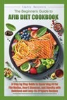 The Beginners Guide to Afib Diet Cookbook: A Step-by-Step Guide to Reversing Atrial Fibrillation, Hart Diseases, and Obesity with Delicious and Easy t - Sophia Benjamin - 9798879053173