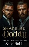 Share Me, Daddy: A Dark Irish Mafia Romance - Sara Fields - 9798879229288