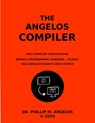 The Angelos Compiler: Easy compiler construction. - Phillip M. Angelos - 9798879245257