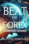 Beat the Forex: 50 Strategies Explained - Alfonso Borello - 9798879348132