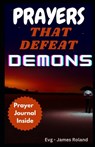 Prayers That Defeat Demons: Prayers To Rout Devil And Topple The power Of Evil - Evangelist James Roland - 9798879355147