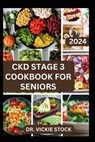 Ckd Stage 3 Cookbook for Seniors: Guide to Managing and Preventing Stage 3 Chronic Renal Disease for Older Adults with Diet - Vickie Stock - 9798879593587