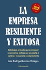 La Empresa Resiliente Y Exitosa: Estrategias probadas para conseguir una empresa exitosa que se adapta al cambio y evoluciona constantemente. - Luis Rodrigo Guzmán Viniegra - 9798879627787