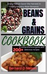 Beans and Grain Cookbook: Grains Galore Savor the Harvest in Cook's Country Bean Bonanza - Bernard D. Nelson - 9798879927207
