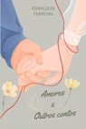 Amores e outros contos - Edwilson Everton Ferreira - 9798880059089