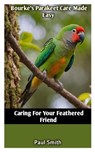 Bourke's Parakeet Care Made Easy: Caring For Your Feathered Friend - Paul Smith - 9798880154371