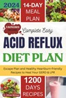 Complete Easy Acid Reflux Diet plan: Escape Plan And Healthy Heartburn-friendly Recipes To Heal Your GERD & LPR - Olivier Michael - 9798880232079