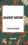 Against Nature - Joris Karl Huysmans - 9798880901333