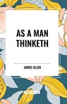 As A Man Thinketh - James Allen - 9798880902095