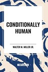 Conditionally Human - Walter M. Miller - 9798880903306