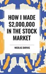How I Made $2,000,000 in the Stock Market - Nicolas Darvas - 9798880905577