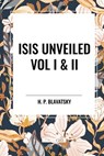 Isis Unveiled Vol I & II - H. P. Blavatsky - 9798880906253