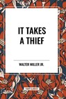 It Takes a Thief - Walter Miller - 9798880906321