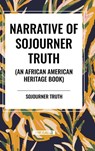 Narrative of Sojourner Truth (An African American Heritage Book) - Sojourner Truth - 9798880908691