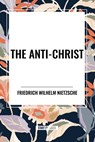The Anti-Christ - Friedrich Wilhelm Nietzsche - 9798880912759