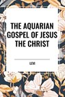 The Aquarian Gospel of Jesus the Christ - Levi - 9798880912827