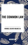 The Common Law - Wendell Oliver Holmes - 9798880914067