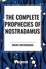 The Complete Prophecies of Nostradamus - Michel Nostradamus ; Nostradamus - 9798880914197