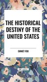 The Historical Destiny of the United States - Emmet Fox - 9798880916382