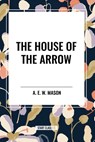 The House of the Arrow - A E W Mason - 9798880916528