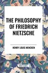The Philosophy of Friedrich Nietzsche - H L Mencken - 9798880919017