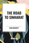 The Road to Sinharat - Leigh Brackett - 9798880919918