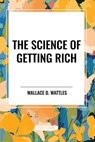 The Science of Getting Rich - Wallace D Wattles - 9798880920310