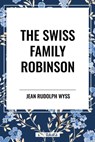The Swiss Family Robinson - Jean Rudolph Wyss - 9798880921393