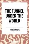 The Tunnel Under The World - Frederik Pohl - 9798880922062