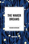 The Waker Dreams - Richard Matheson - 9798880922376