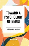 Toward a Psychology of Being - Abraham H Maslow - 9798880923915
