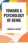 Toward a Psychology of Being - Abraham H Maslow - 9798880923915