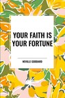 Your Faith Is Your Fortune - Neville Goddard - 9798880925186