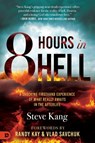 8 Hours in Hell: A Shocking Firsthand Experience of What Really Awaits in the Afterlife - Steve Kang - 9798881503765