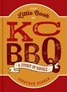 The Little Book of Kc BBQ: A Story of Smoke - Jonathan Bender - 9798881602758