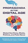 Propaganda in the Digital Age: Global Conflicts, Media, Politics, and Fake News - Yahya R. Kamalipour - 9798881801137
