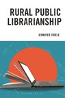 Rural Public Librarianship - Jennifer Thiele - 9798881802097
