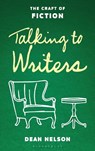 Talking to Writers: The Craft of Fiction - Dean Nelson - 9798881803506