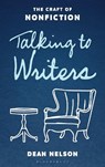 Talking to Writers: The Craft of Nonfiction - Dean Nelson - 9798881803520